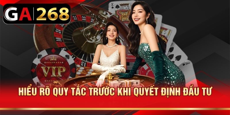 Hiểu rõ quy tắc trước khi quyết định đầu tư