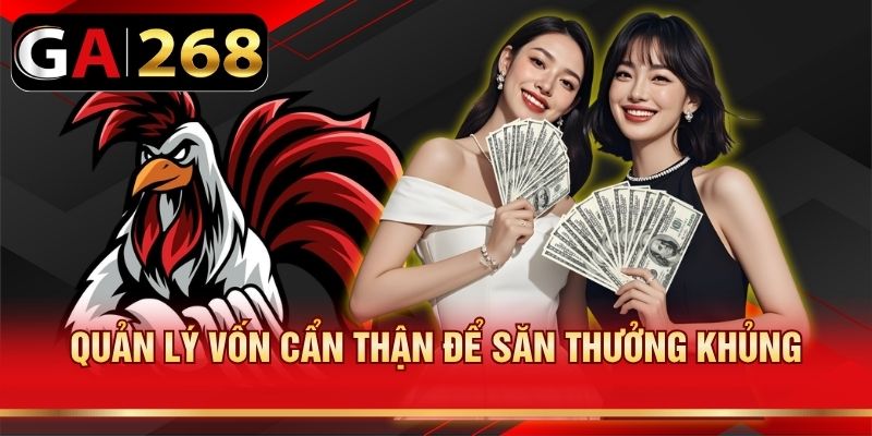 Quản lý vốn cẩn thận để săn thưởng khủng